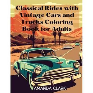 Classical Rides with Vintage Cars and Trucks Coloring Book for Adults: Explore t